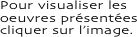 Pour visualiser les oeuvres présentées